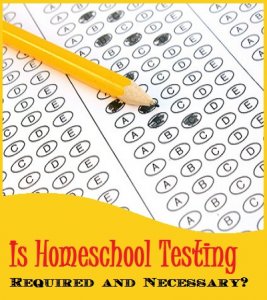 Is Homeschool Testing Required and Necessary? - Homeschool Curriculum