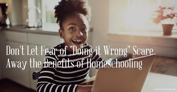 Don’t Let Fear of Doing it Wrong Scare Away the Benefits of Homeschooling benefits of homeschooling, homeschool schedule FB